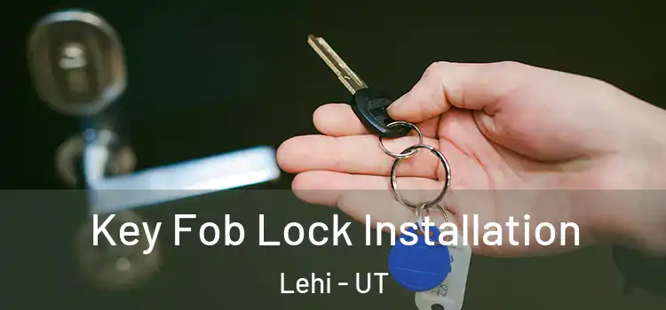  Key Fob Lock Installation Lehi - UT