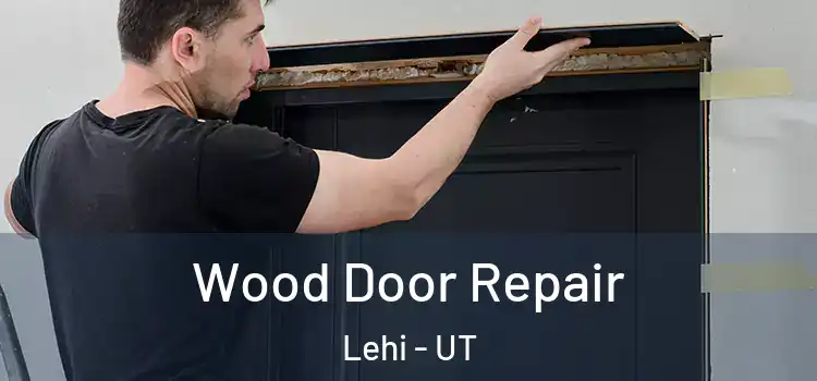  Wood Door Repair Lehi - UT